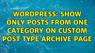 Wordpress: Show only posts from one category on custom post type archive page (2 Solutions!!)