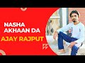 Nasha akhaan da  ajay rajput  latest punjabi song 2022