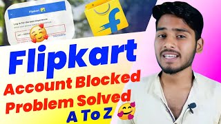 Flipkart account blocked solution | How to unblock Flipkart account | Flipkart account unblocked |