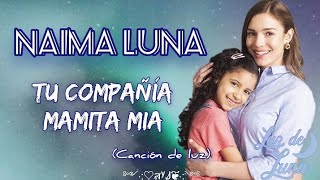 Video thumbnail of "Tú compañía mamita mia - canción de luz (letra) Naima luna / Luz de luna"