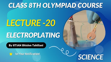 Lecture 20- What is Electroplating? by iitian Bhishm Tahiliani #iitjee #physics #olympiad #class8th