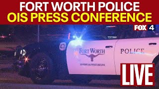 🔴LIVE: Fort Worth PD officer-involved shooting press conference