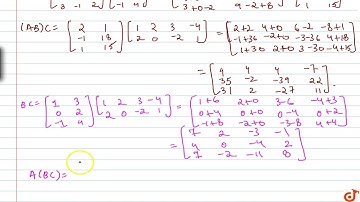 If `A=[1 1-1 2 0 3 3-1 2]` , `B=[1 0-13 2 4]` and `C=[1 2 3-4 2 0-2 1]` , find A(BC), (AB)C and ...