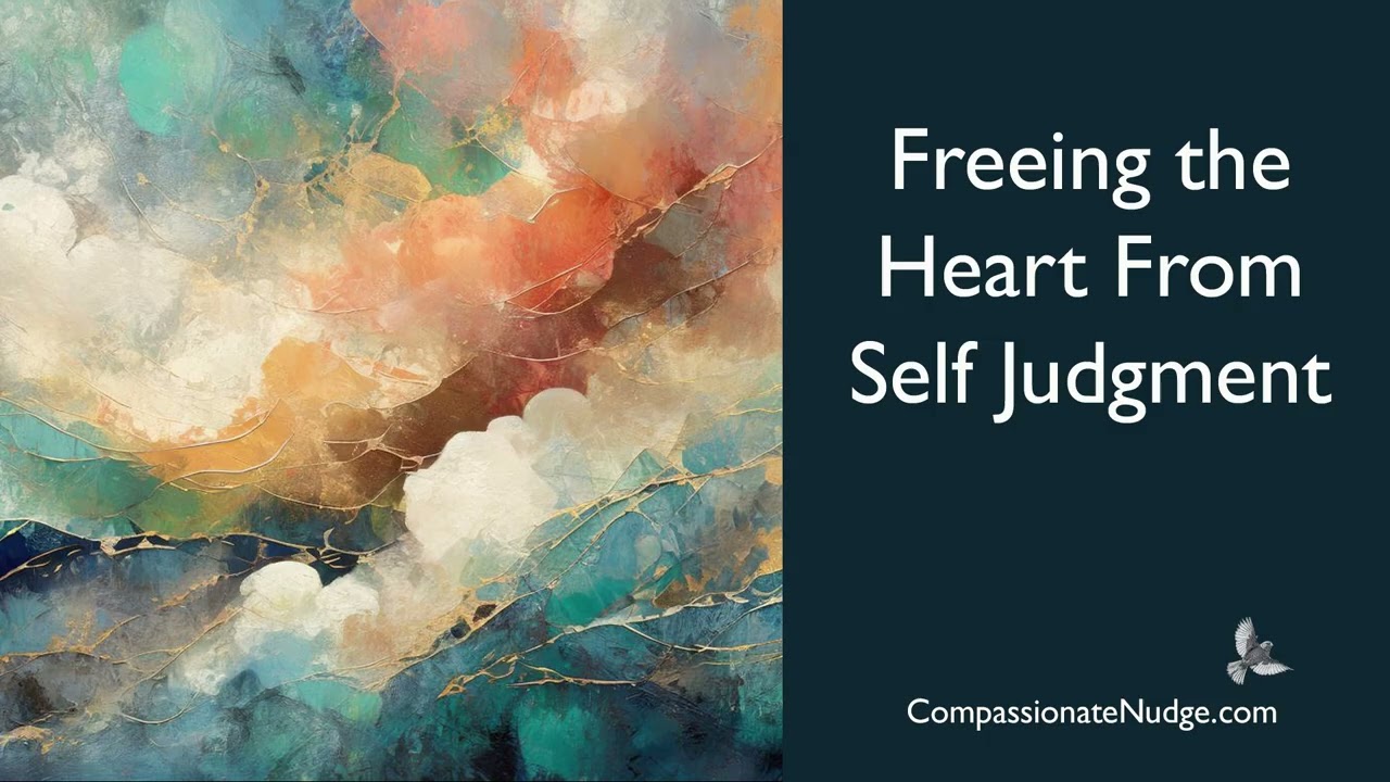 Freeing the Heart From Self Judgment
