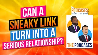 Celebrity Can a sneaky link turn into a Serious Relationship? - The Podcases Wealth
