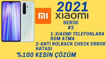 Xiaomi Telefonlara Rom Atma - Anti Rolback Check Error Hatası