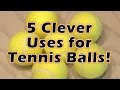 5 Clever Uses for Tennis Balls!