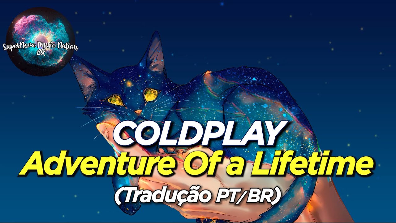 ADVENTURE OF A LIFETIME (Tradução) – Coldplay