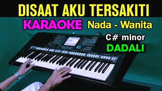 DISAAT AKU TERSAKITI - Dadali  | KARAOKE Nada Wanita | Live Keyboard