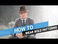 How To Wear Bold Patterns | Sartorial Styles