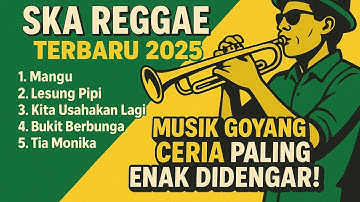 FULL ALBUM SKA REGGAE TERBARU 2025 🎺 Musik Goyang Ceria Paling Enak Didengar! 