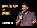 Smoking (up) & Suicide | Stand up comedy by Vaibhav Sethia