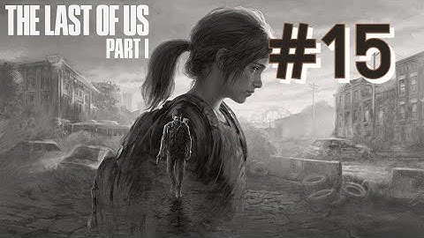 The Last of Us Part 1 Gameplay Walkthrough | PS5 | Part 15 |