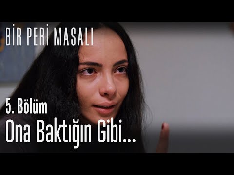 Ona baktığın gibi... - Bir Peri Masalı 5. Bölüm