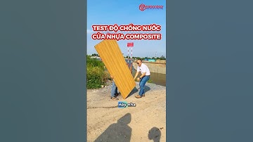 ✅ Test kiểm tra khả năng chịu được nước của cánh cửa nhựa gỗ composite, ngâm vào nước sông Sài Gòn