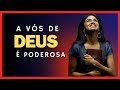 A VOZ DO SENHOR É PODEROSA!