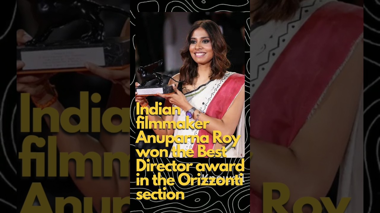 Anuparna Roy wins Best Director award at Venice Film Festival