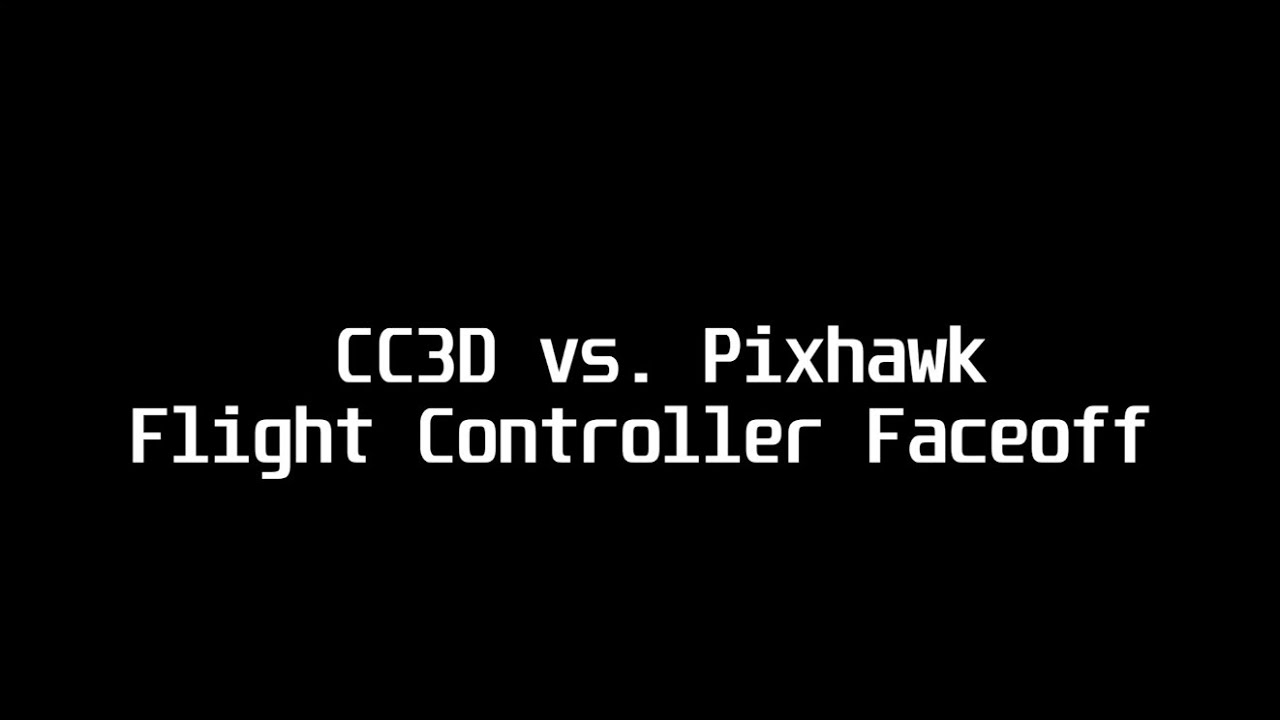 CC3D vs  PixHawk : Which is the optimal FC?