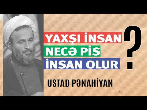 Yaxşı insan necə pis insan olur? | Ustad Pənahiyan