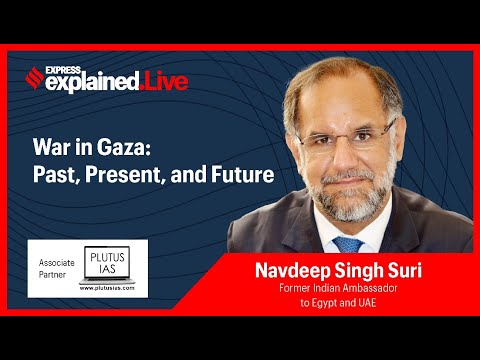 Explained Live: War in Gaza - Past, Present, and Future With Ambassador Navdeep Singh Suri @indianexpress