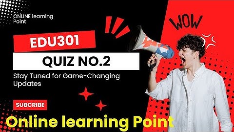 EDU301 Quiz No.2 2024 B.ed 1.5 VU