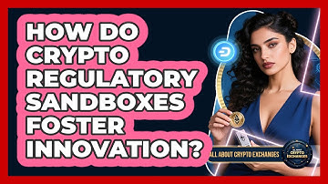 How Do Crypto Regulatory Sandboxes Foster Innovation? - All About Crypto Exchanges