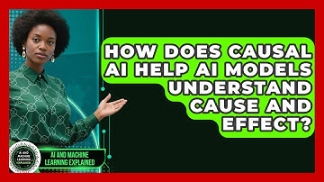 How Does Causal AI Help AI Models Understand Cause And Effect? - AI and Machine Learning Explained