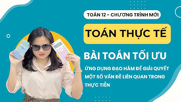 TOÁN THỰC TẾ | BÀI TOÁN TỐI ƯU - TOÁN 12 CHƯƠNG TRÌNH MỚI - Cô Ngọc Huyền LB