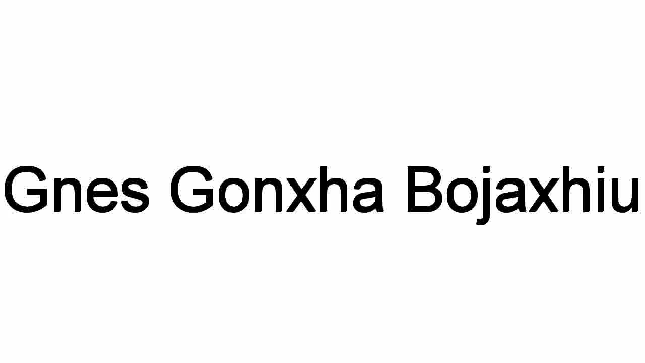 How To Pronounce Gnes Gonxha Bojaxhiu - YouTube