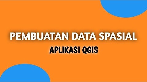 Tutorial Membuat Data Spasial - Aplikasi QGIS