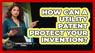 How Can A Utility Patent Protect Your Invention? - Trademark and Patent Law Experts