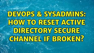 Famous DevOps & SysAdmins: How to Reset Active Directory Secure Channel If Broken? (3 Solutions!!) Net Worth