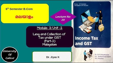VI Sem/B.Com/IT & GST/Module 3/ Unit 2/ Levy and Collection of Tax under GST /Part 2/L20 (മലയാളം )