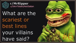 What are the scariest or best lines your villains have said? #6