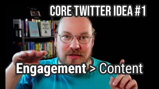 Engagement is better than Content — Core Twitter Idea #1