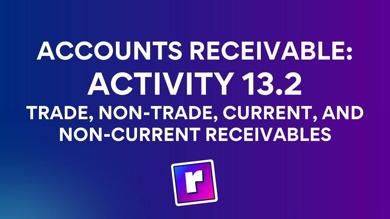 Accounts Receivable: Activity 13.2 - Trade and Current Receivables | Intermediate Accounting