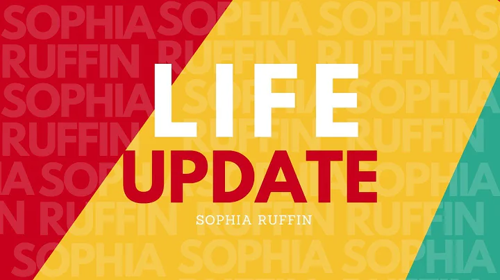 Life Update | Sophia Ruffin