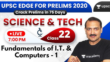 UPSC EDGE for Prelims 2020 | Fundamentals of I.T. & Comp - 1 | Science & Tech - 22 by Sandeep Sir
