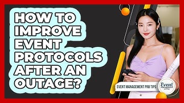 How To Improve Event Protocols After An Outage?