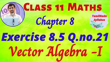 TN Class 11 Maths | Exercise 8.5 Q.No.21  |  Vector Algebra I  | Tamil Nadu New Syllabus