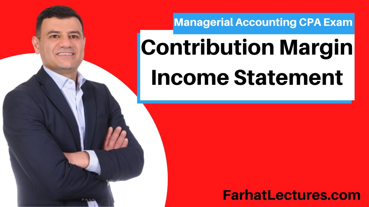 Contribution Margin Income Statement Explained.  CPA Exam.  www.farhatlectires.com/courses