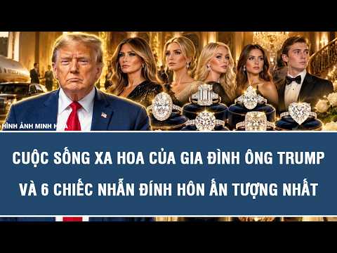 THE TRUMP FAMILY'S LUXURIOUS LIFESTYLE AND THEIR 6 MOST STUNNING ENGAGEMENT RINGS
