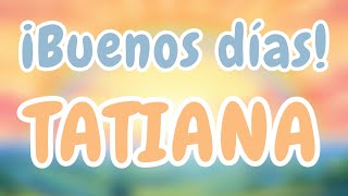 ¡TATIANA, A LEVANTARSE! ☀️ CANCIÓN DE BUENOS DÍAS 🎵| CANCIONES infantiles personalizadas