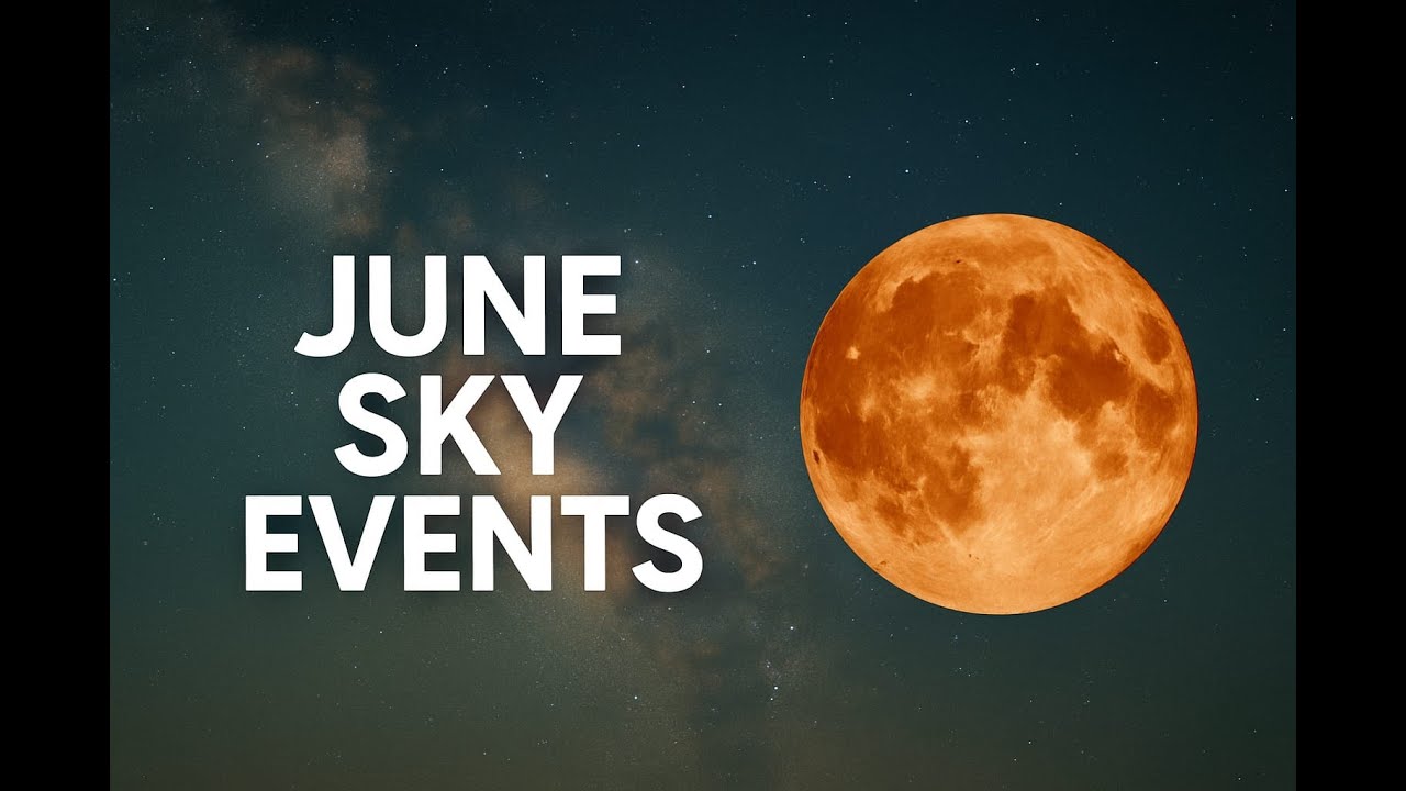 June 2025 Sky Events | Don’t Miss These Astronomical Wonders This Month!
