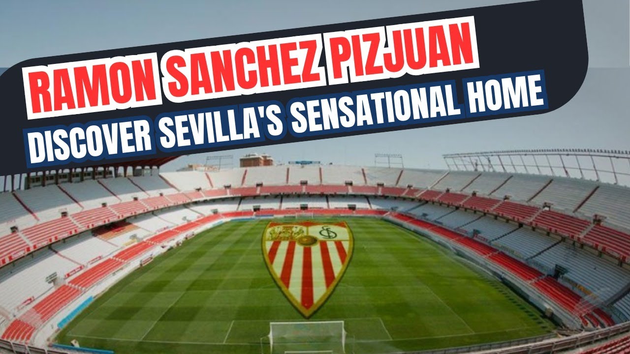 Ramón Sánchez Pizjuán Stadium: Discover the details of the Sevilla stadium