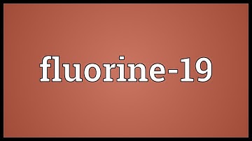 Fluorine-19 Meaning