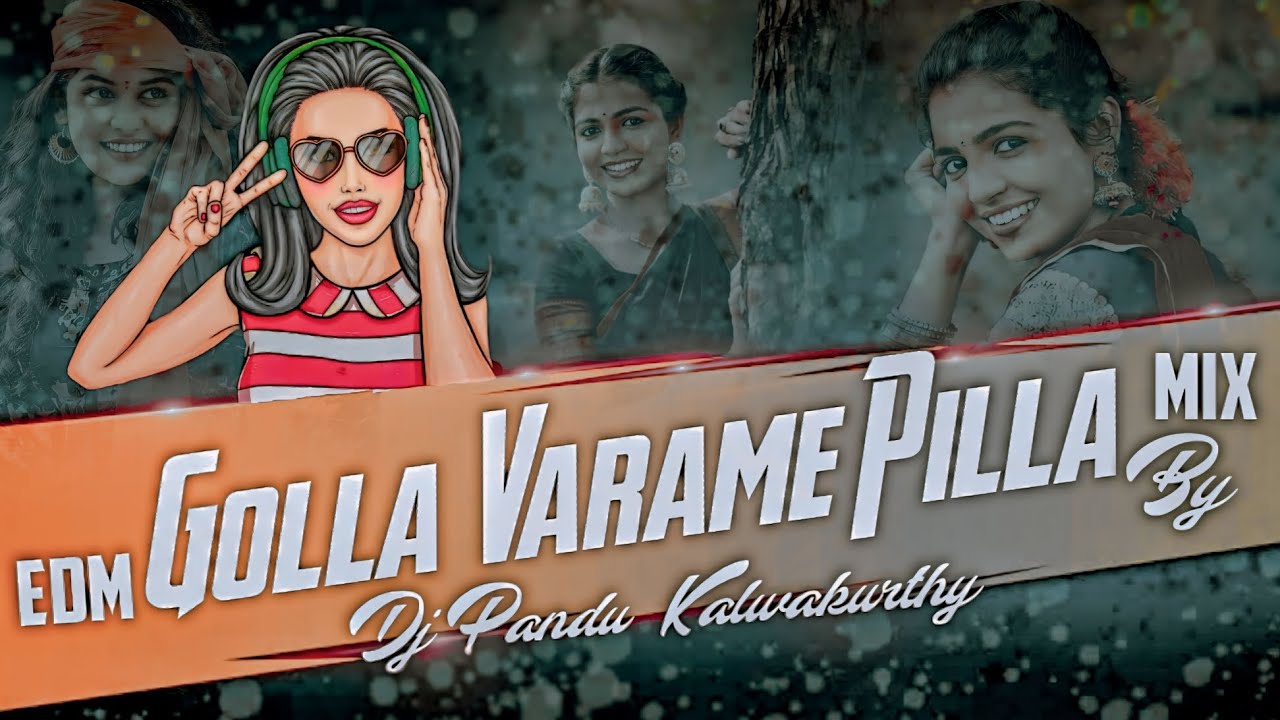 GOLLA VARAME PILLA EDM MIX DJ SONG REMIX BY DJ PANDU KALWAKURTHY USE HEADPHONES