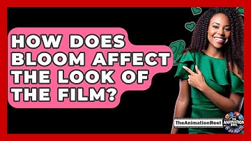 How Does Bloom Affect The Look Of The Film? - The Animation Reel