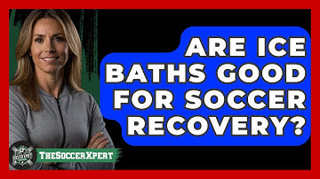 Are Ice Baths Good For Soccer Recovery? - The Soccer Xpert