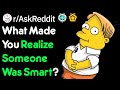 What Made You Realize Someone Was Smart? r/AskReddit